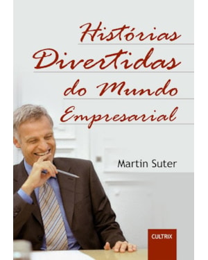 HISTÓRIAS DIVERTIDAS DO MUNDO EMPRESARIAL - HISTÓRIAS DIVERTIDAS DO MUNDO EMPRESARIAL