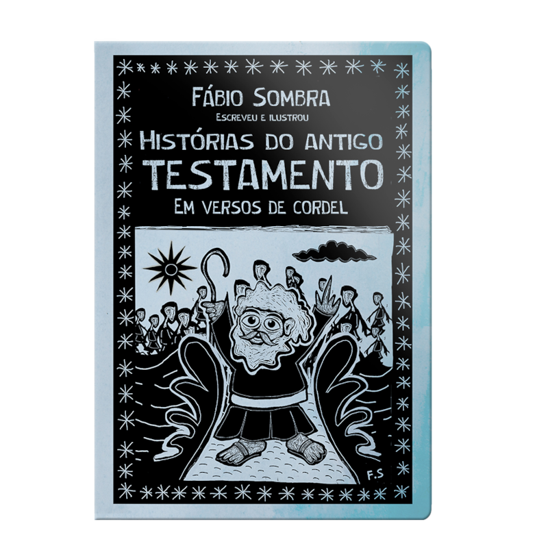 HISTÓRIAS DO ANTIGO TESTAMENTO EM VERSOS DE CORDEL