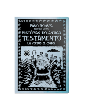 HISTÓRIAS DO ANTIGO TESTAMENTO EM VERSOS DE CORDEL