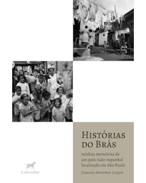 HISTÓRIAS DO BRÁS: MINHAS MEMÓRIAS DE UM PAÍS ÍTALO-ESPANHOL LOCALIZADO EM SÃO PAULO