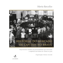 Histórias do mercado de capitais no Brasil: depoimentos inéditos de personalidades que marcaram a trajetória das bolsas de valores no país