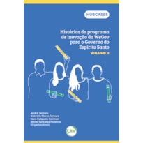 HISTÓRIAS DO PROGRAMA DE INOVAÇÃO DA WEGOV PARA O GOVERNO DO ESPÍRITO SANTO - VOL.: 02