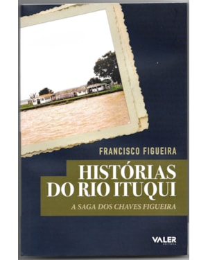 HISTÓRIAS DO RIO ITUQUI - A SAGA DOS CHAVES FIGUEIRA