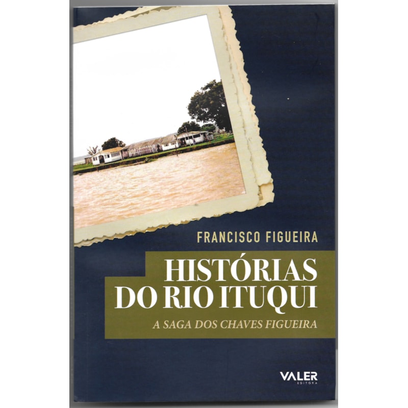 HISTÓRIAS DO RIO ITUQUI - A SAGA DOS CHAVES FIGUEIRA