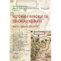 HISTÓRIAS E MEMÓRIAS DA EDUCAÇÃO NO BRASIL VOL. I: SÉCULOS XVI-XVIII