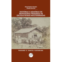 HISTÓRIAS E MEMÓRIAS DE PROFESSORAS PRIMÁRIAS DE ESCOLAS RURAIS MULTISSERIADAS: PARANÁ E SANTA CATARINA