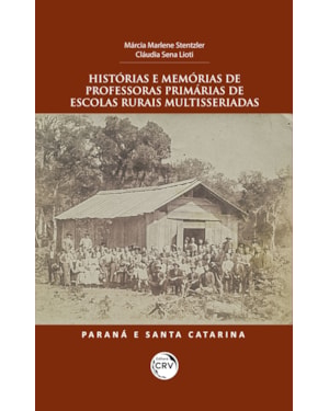 HISTÓRIAS E MEMÓRIAS DE PROFESSORAS PRIMÁRIAS DE ESCOLAS RURAIS MULTISSERIADAS: PARANÁ E SANTA CATARINA