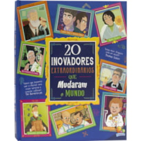 HISTÓRIAS EXTRAORDINÁRIAS: 20 INOVADORES EXTRAORDINÁRIOS QUE MUDARAM O MUNDO