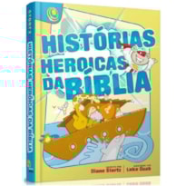 HISTORIAS HEROICAS DA BÍBLIA - DIANE STORTZ
