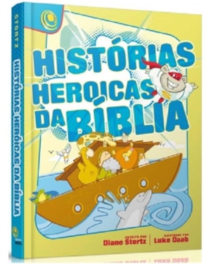 HISTORIAS HEROICAS DA BÍBLIA - DIANE STORTZ