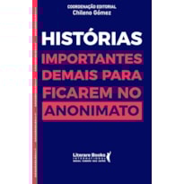 Histórias importantes demais para ficar no anonimato