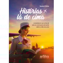 HISTÓRIAS LÁ DE CIMA: A ENVOLVENTE NARRATIVA DE UMA EX-COMISSÁRIA DE BORDO SOBRE A VIDA NOS ARES