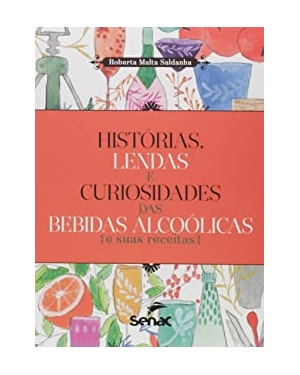 HISTÓRIAS, LENDAS E CURIOSIDADES DAS BEBIDAS ALCOOLICAS E SUAS RECEITAS