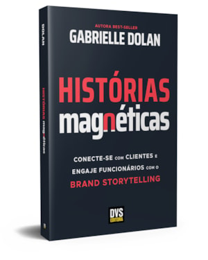 HISTÓRIAS MAGNÉTICAS - CONECTE-SE COM CLIENTES E ENGAJE FUNCIONÁRIOS COM O BRAND STORYTELLING