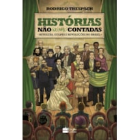 HISTÓRIAS NÃO (OU MAL) CONTADAS : REVOLTAS, GOLPES E REVOLUÇÕES NO BRASIL