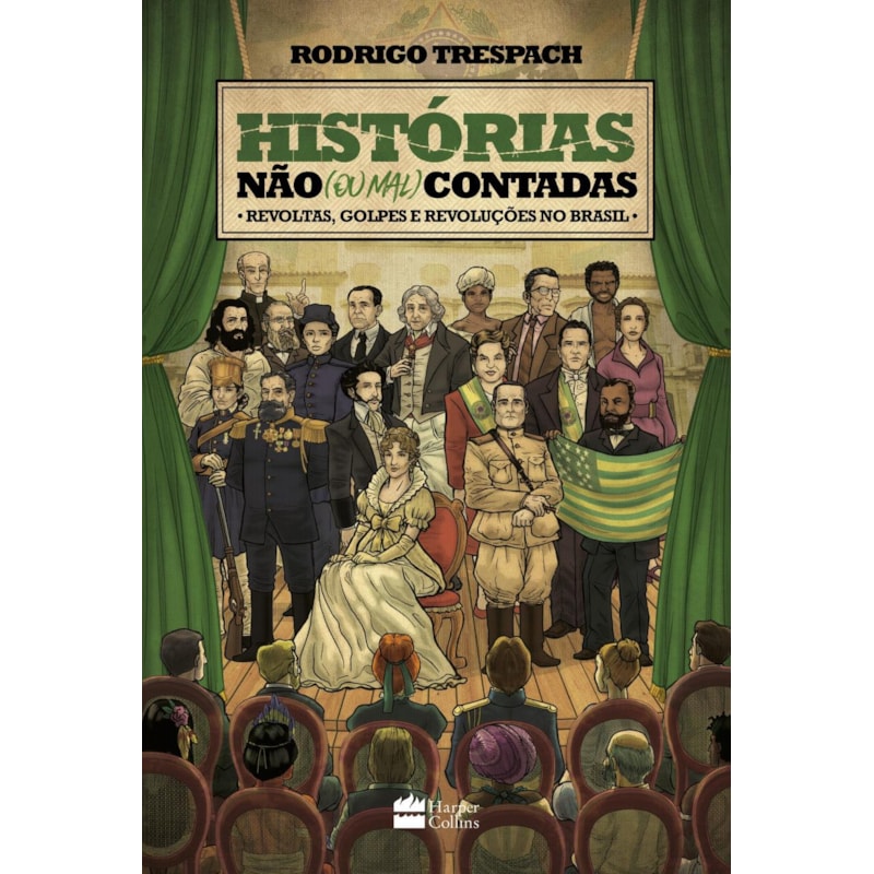 HISTÓRIAS NÃO (OU MAL) CONTADAS : REVOLTAS, GOLPES E REVOLUÇÕES NO BRASIL