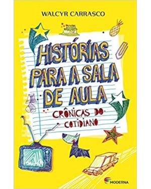 Histórias para a sala de aula: crônicas do cotidiano