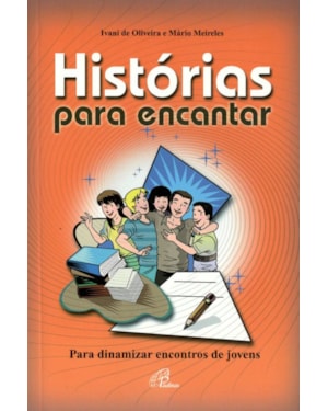 Histórias para encantar: para dinamizar encontros de jovens