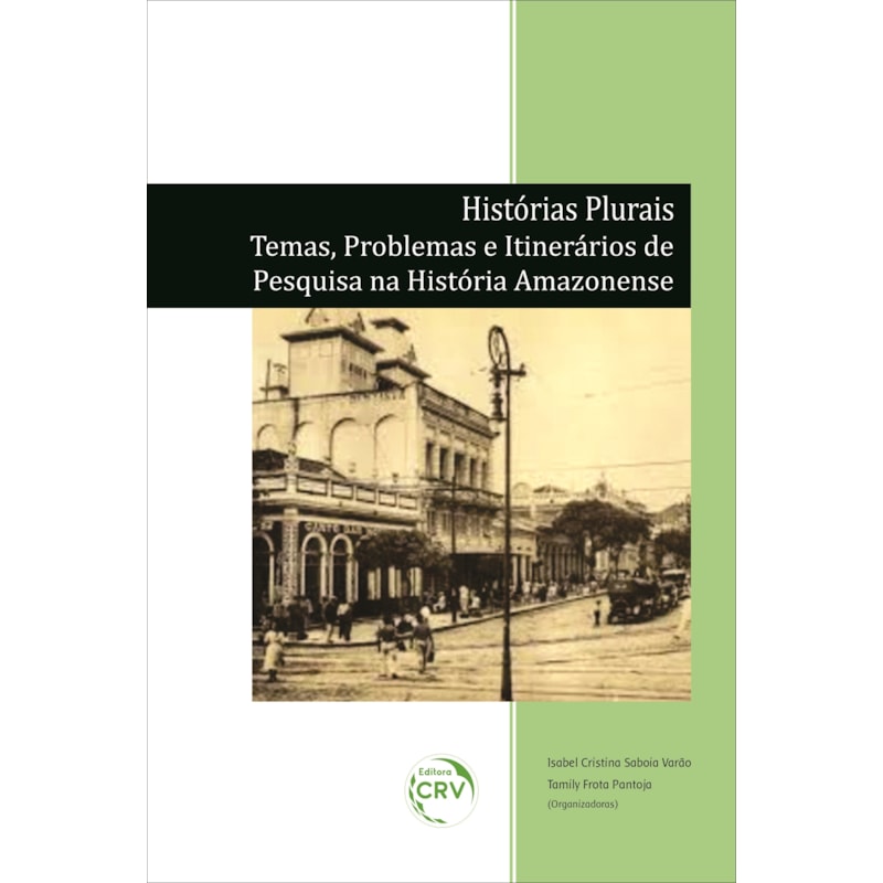 HISTÓRIAS PLURAIS: TEMAS, PROBLEMAS E ITINERÁRIOS DE PESQUISA NA HISTÓRIA AMAZONENSE