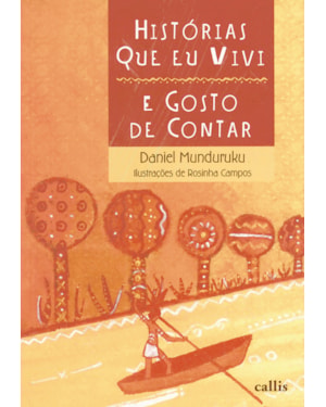HISTÓRIAS QUE EU VIVI E GOSTO DE CONTAR - UM LIVRO DE DANIEL MUNDURUKU