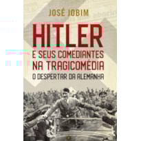 HITLER E SEUS COMEDIANTES NA TRAGICOMÉDIA: O DESPERTAR DA ALEMANHA