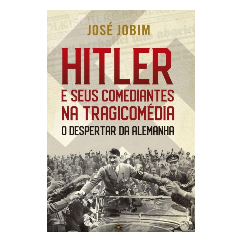 HITLER E SEUS COMEDIANTES NA TRAGICOMÉDIA: O DESPERTAR DA ALEMANHA
