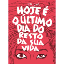 HOJE E O ÚLTIMO DIA DO RESTO DA SUA VIDA