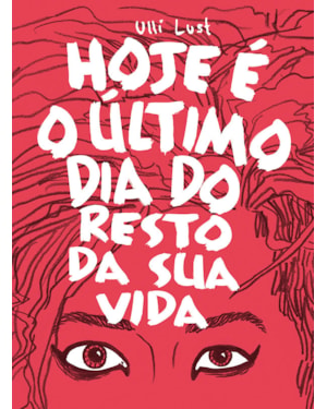 HOJE É O ÚLTIMO DIA DO RESTO DA SUA VIDA