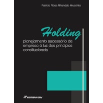 HOLDING: PLANEJAMENTO SUCESSÓRIO DE EMPRESA À LUZ DOS PRINCÍPIOS CONSTITUCIONAIS