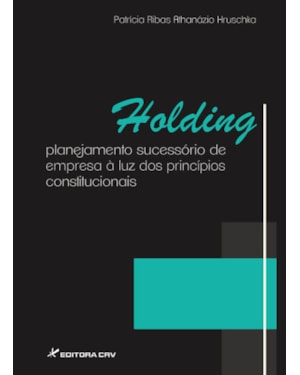 HOLDING: PLANEJAMENTO SUCESSÓRIO DE EMPRESA À LUZ DOS PRINCÍPIOS CONSTITUCIONAIS