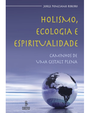 HOLISMO, ECOLOGIA E ESPIRITUALIDADE: CAMINHOS DE UMA GESTALT PLENA