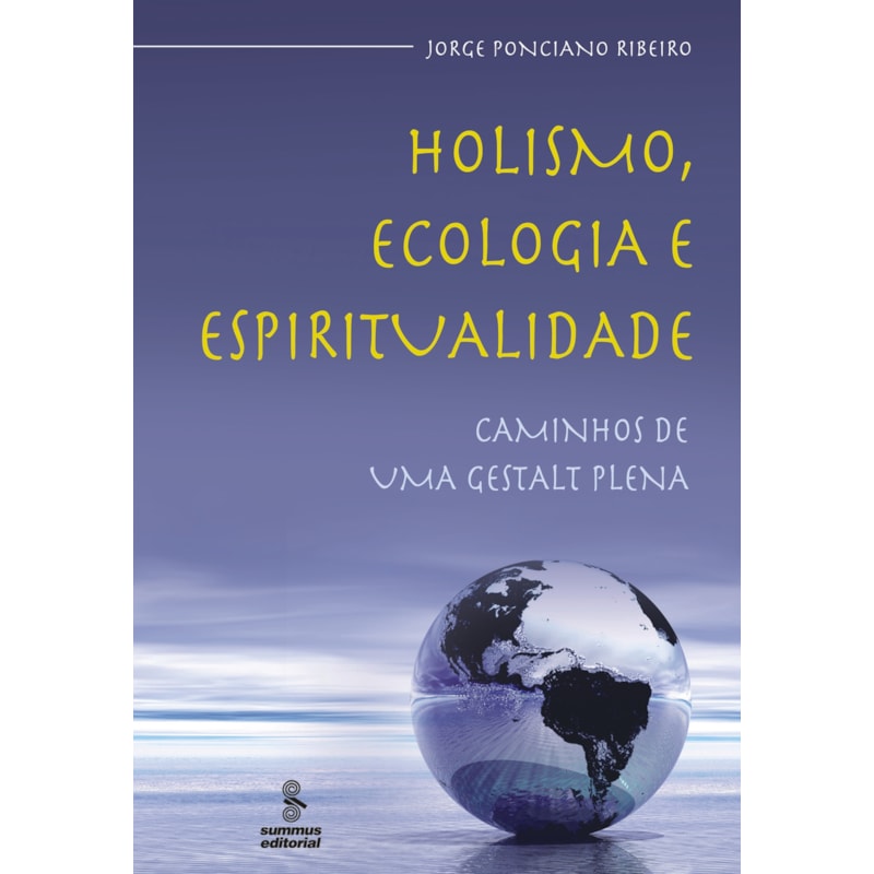 HOLISMO, ECOLOGIA E ESPIRITUALIDADE: CAMINHOS DE UMA GESTALT PLENA