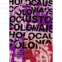 HOLOCAUSTOS COLONIAIS: A CRIAÇÃO DO TERCEIRO MUNDO