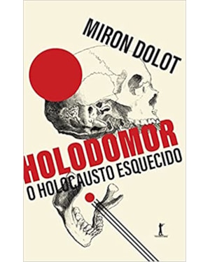 HOLODOMOR: O HOLOCAUSTO ESQUECIDO