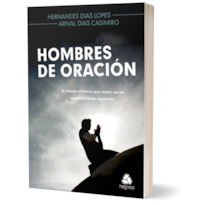 HOMBRES DE ORACIÓN: UN LLAMADO A HOMBRES PARA CUMPLIR CON SUS RESPONSABILIDADES ESPIRITUALES - (VERSIÓN EN ESPAÑOL)