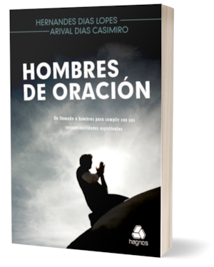 Hombres de oración: Un llamado a hombres para cumplir con sus responsabilidades espirituales - (versión en español)