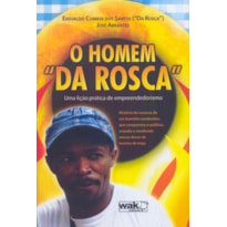 HOMEM DA ROSCA, O - UMA LICAO PRATICA DE...