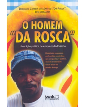HOMEM DA ROSCA, O - UMA LICAO PRATICA DE...