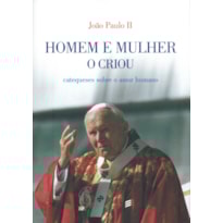 HOMEM E MULHER O CRIOU - CATEQUESES SOBRE AMOR HUMANO - 1ª