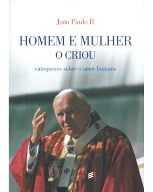 HOMEM E MULHER O CRIOU - CATEQUESES SOBRE AMOR HUMANO - 1ª