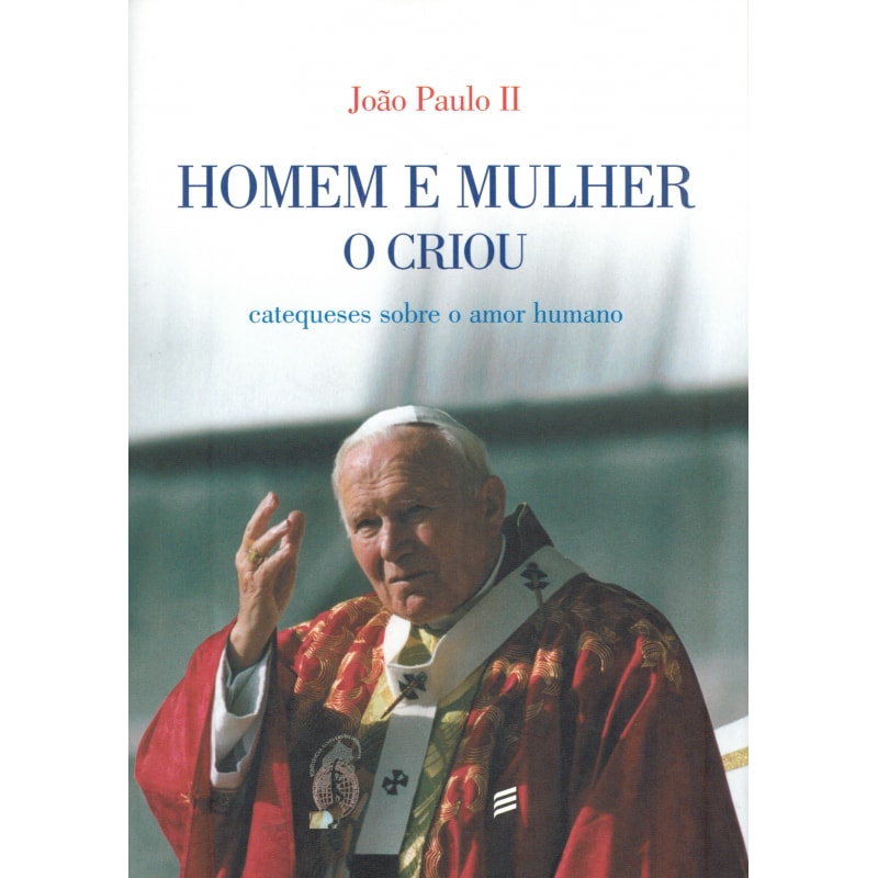 HOMEM E MULHER O CRIOU - CATEQUESES SOBRE AMOR HUMANO - 1ª