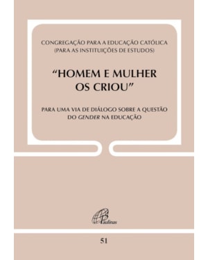 Homem e mulher os criou - doc. 51: para uma via de diálogo sobre a questão do gender na educação