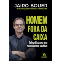 Homem fora da caixa: Guia prático para uma masculinidade saudável