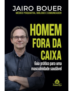 Homem fora da caixa: Guia prático para uma masculinidade saudável