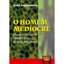 HOMEM MEDÍOCRE, O - PEQUENO ENSAIO DE MORAL E ÉTICA DIRIGIDO AOS JOVENS