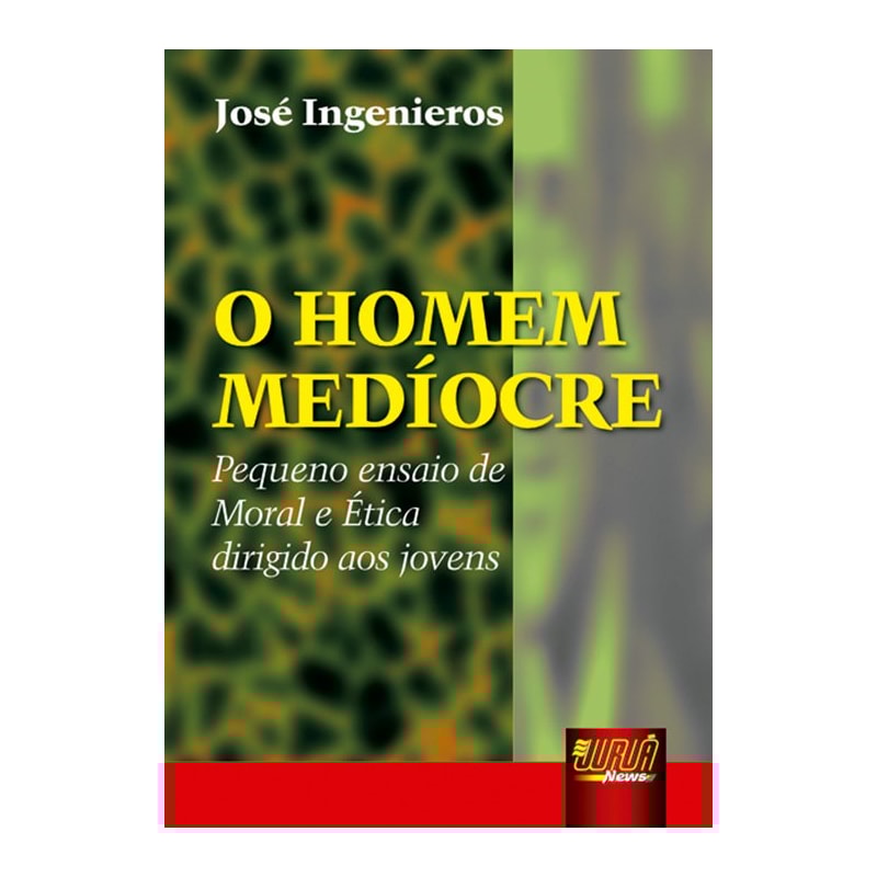 HOMEM MEDÍOCRE, O - PEQUENO ENSAIO DE MORAL E ÉTICA DIRIGIDO AOS JOVENS