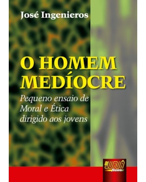 HOMEM MEDÍOCRE, O - PEQUENO ENSAIO DE MORAL E ÉTICA DIRIGIDO AOS JOVENS