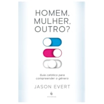 HOMEM, MULHER, OUTRO? GUIA CATÓLICO PARA COMPREENDER O GÊNERO
