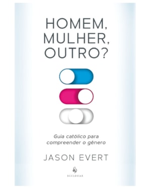 HOMEM, MULHER, OUTRO? GUIA CATÓLICO PARA COMPREENDER O GÊNERO