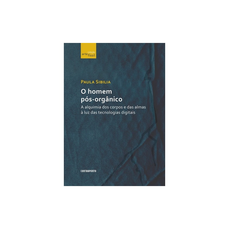 HOMEM PÓS-ORGÂNICO, O: A ALQUIMIA DOS CORPOS E DAS ALMAS À LUZ DAS TECNOLOGIAS DIGITAIS